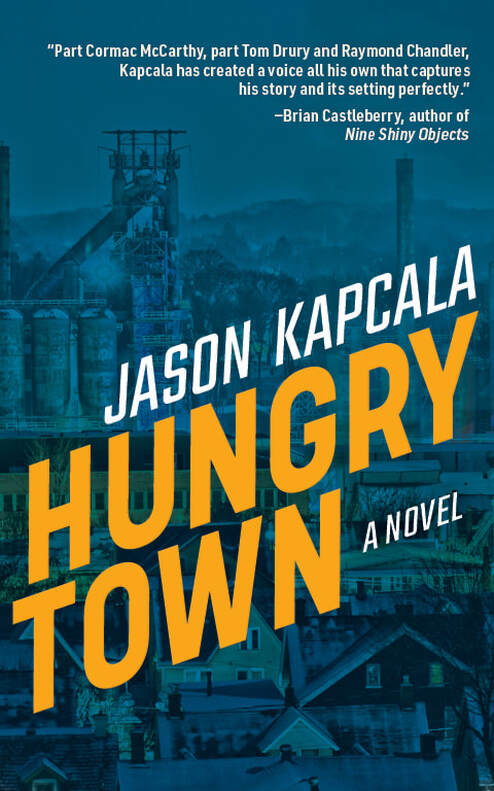 A photo of the cover to Hungry Town: A Novel by Jason Kapcala, depicting a steel mill and the title